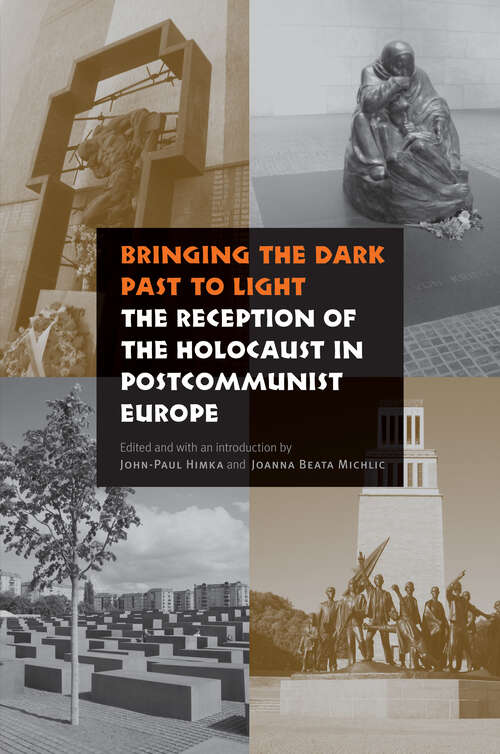Book cover of Bringing the Dark Past to Light: The Reception of the Holocaust in Postcommunist Europe