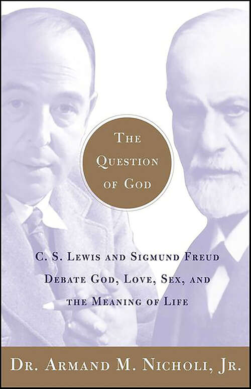 Book cover of The Question of God: C.S. Lewis and Sigmund Freud Debate God, Love, Sex, and the Meaning of Life