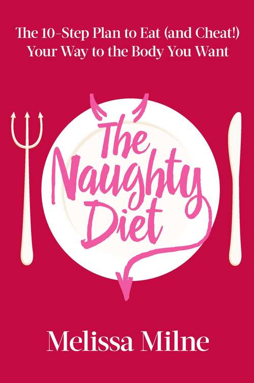 Book cover of The Naughty Diet: The 10-Step Plan to Eat and Cheat Your Way to the Body You Want