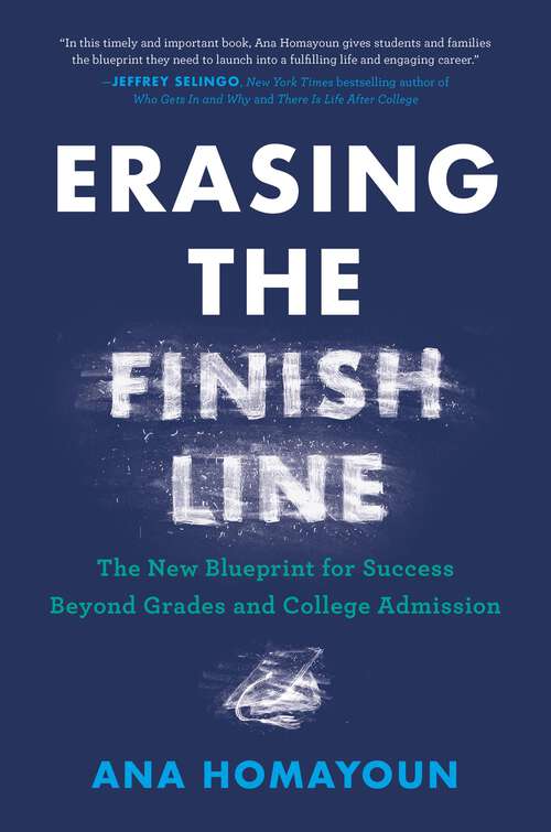 Book cover of Erasing the Finish Line: The New Blueprint for Success Beyond Grades and College Admission