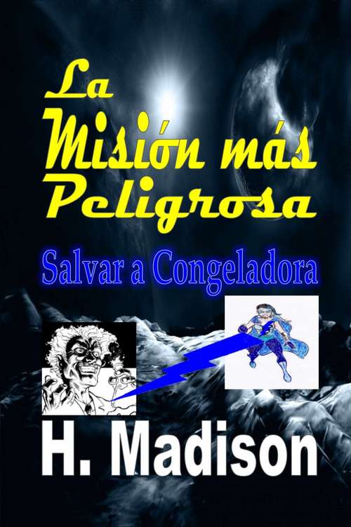 Book cover of La Misión más Peligrosa: Salvar a Congeladora