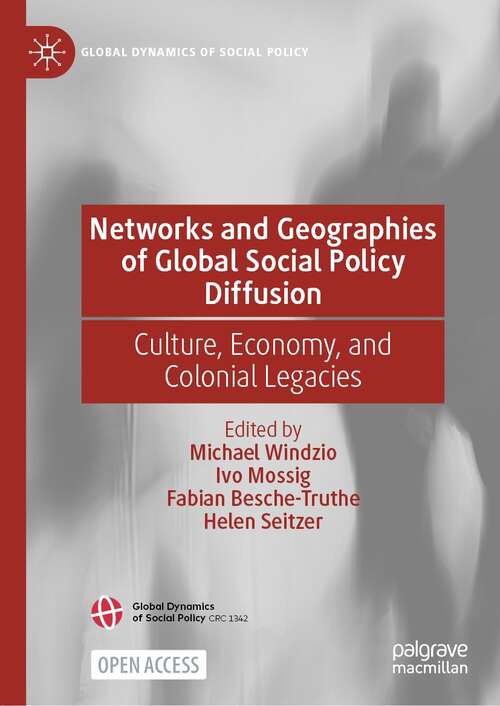 Networks and Geographies of Global Social Policy Diffusion: Culture, Economy, and Colonial Legacies (Global Dynamics of Social Policy)