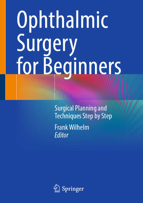 Book cover of Ophthalmic Surgery for Beginners: Surgical Planning and Techniques Step by Step