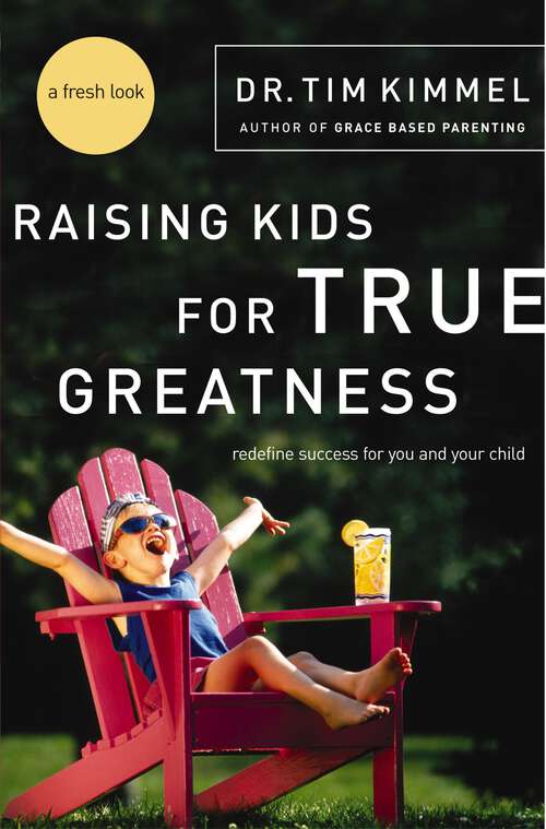 Book cover of Raising Kids for True Greatness: Redefine Success for You and Your Child
