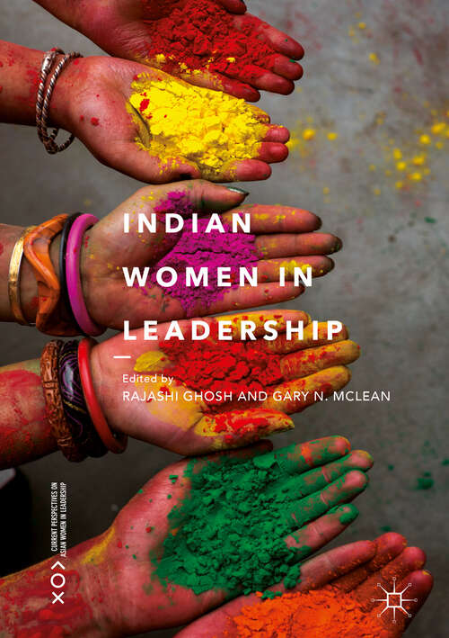 Indian Women in Leadership (Current Perspectives on Asian Women in Leadership)