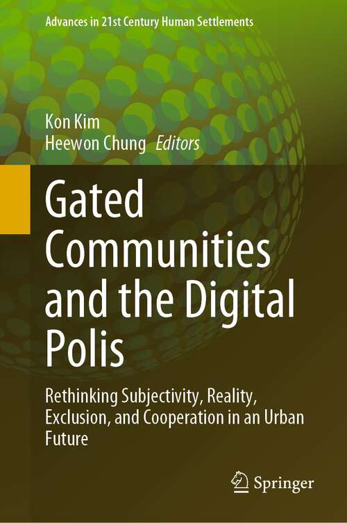 Book cover of Gated Communities and the Digital Polis: Rethinking Subjectivity, Reality, Exclusion, and Cooperation in an Urban Future (1st ed. 2023) (Advances in 21st Century Human Settlements)