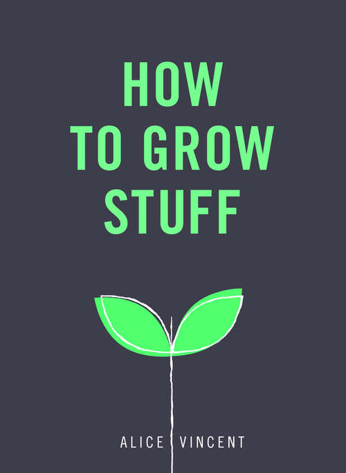 Book cover of How to Grow Stuff: Easy, No-stress Gardening For Beginners
