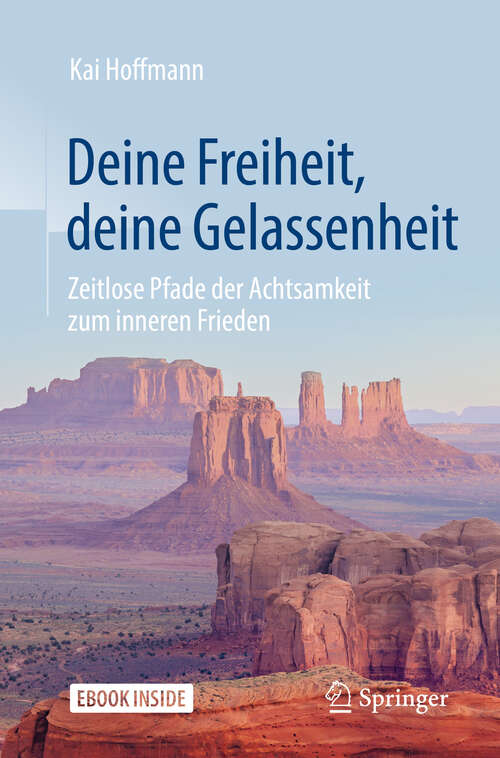 Book cover of Deine Freiheit, deine Gelassenheit: Zeitlose Pfade der Achtsamkeit zum inneren Frieden (2. Aufl. 2019)