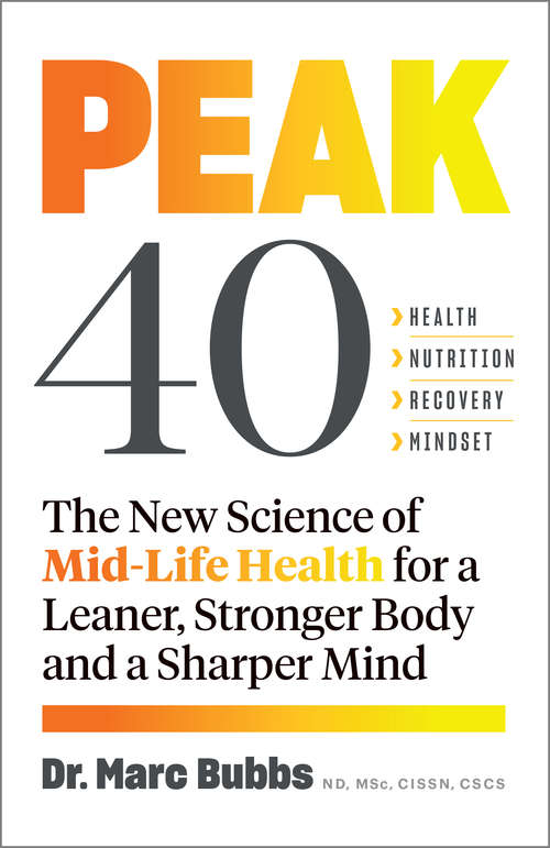 Book cover of Peak 40: The New Science of Mid-Life Health for a Leaner, Stronger Body and a Sharper Mind