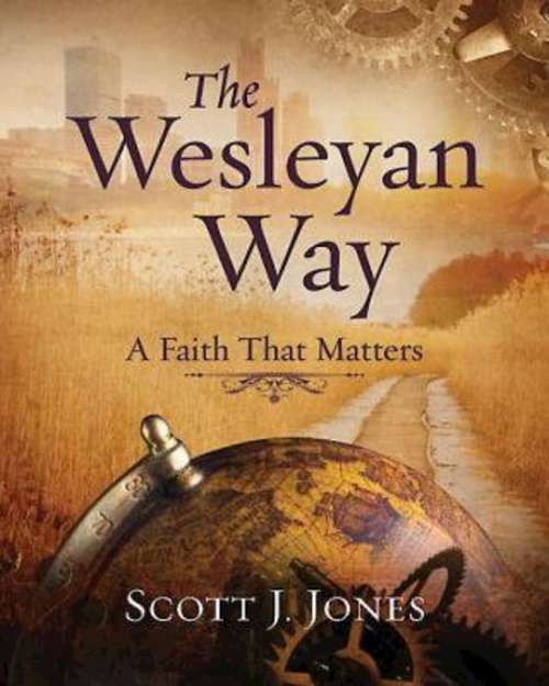 The Wesleyan Way | Student Book: A Faith That Matters (The Wesleyan Way)