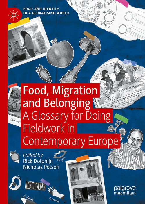 Book cover of Food, Migration and Belonging: A Glossary for Doing Fieldwork in Contemporary Europe (Food and Identity in a Globalising World)