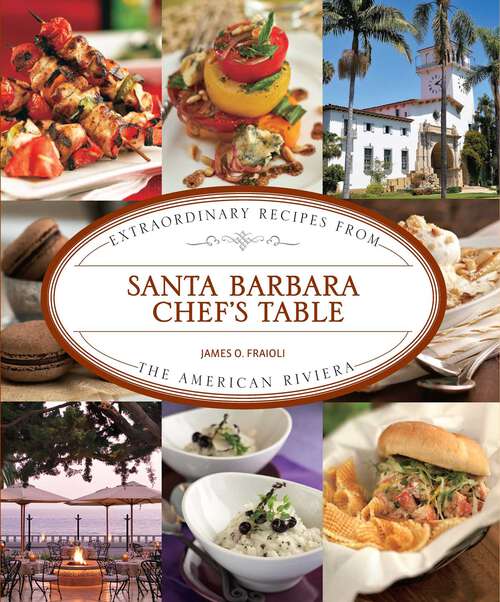 Book cover of Santa Barbara Chef's Table: Extraordinary Recipes from the American Riviera (1st Edition) (Chef's Table)