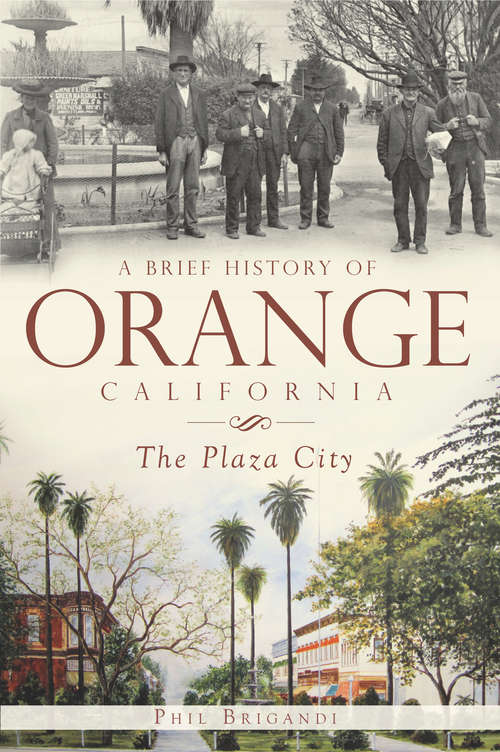 Book cover of A Brief History of Orange, California: The Plaza City