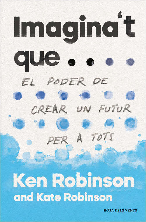 Book cover of Imagina't que...: El poder de crear un futur per a tothom