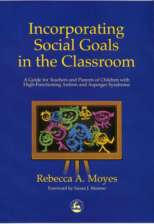 Book cover of Incorporating Social Goals in the Classroom: A Guide for Teachers and Parents of Children with High-Functioning Autism and Asperger Syndrome