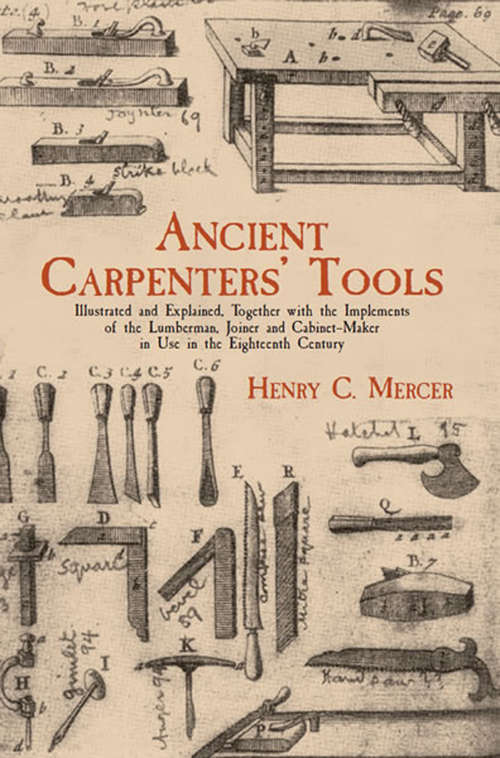 Book cover of Ancient Carpenters' Tools: Illustrated and Explained, Together with the Implements of the Lumberman, Joiner and Cabinet-Maker i