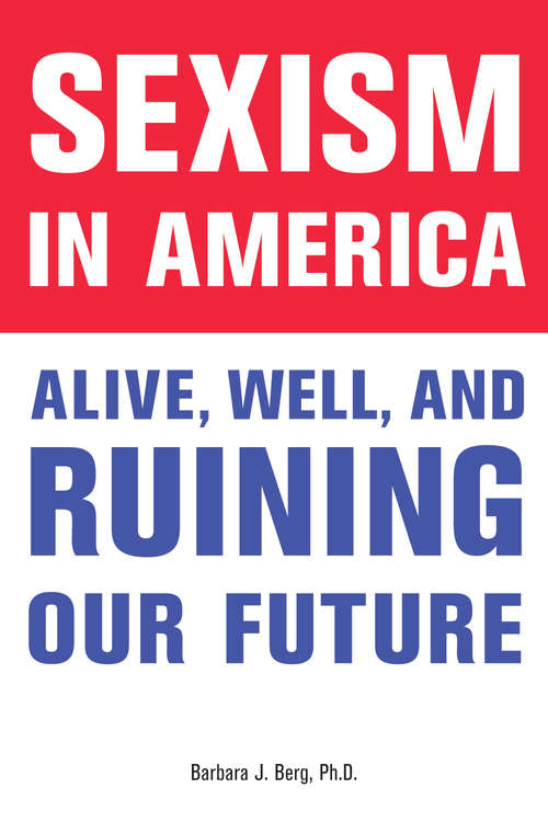 Book cover of Sexism in America: Alive, Well, and Ruining Our Future
