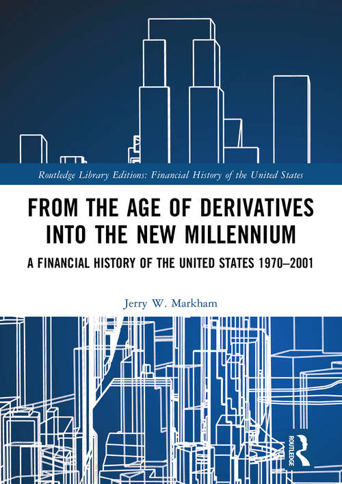 Book cover of From the Age of Derivatives into the New Millennium: A Financial History of the United States 1970–2001 (Financial History of the United States)