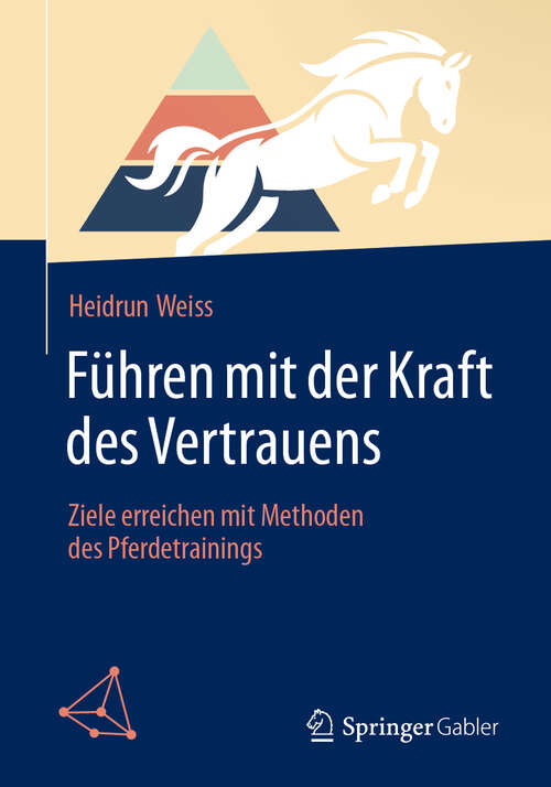 Book cover of Führen mit der Kraft des Vertrauens: Ziele erreichen mit Methoden des Pferdetrainings