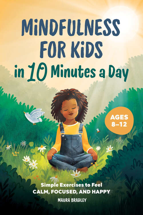 Book cover of Mindfulness for Kids in 10 Minutes a Day: Simple Exercises to Feel Calm, Focused, and Happy