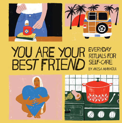 Book cover of You Are Your Best Friend: Everyday Rituals for Self-Care
