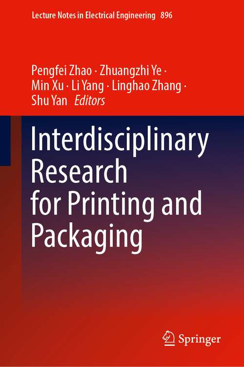 Interdisciplinary Research for Printing and Packaging (Lecture Notes in Electrical Engineering #896)