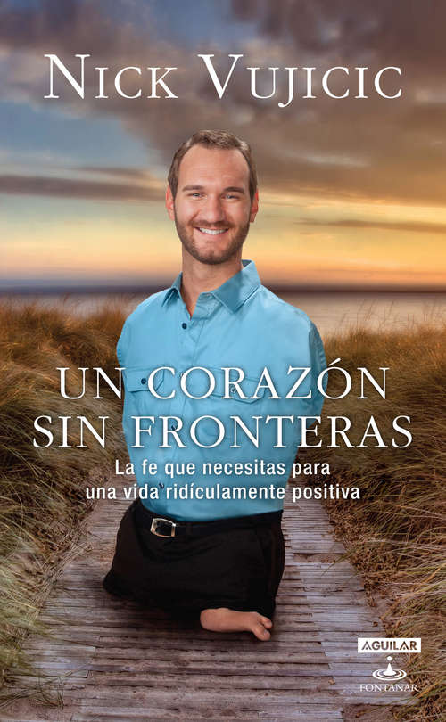 Book cover of Un corazón sin fronteras. La fe que necesitas para una vida ridiculamente positiva