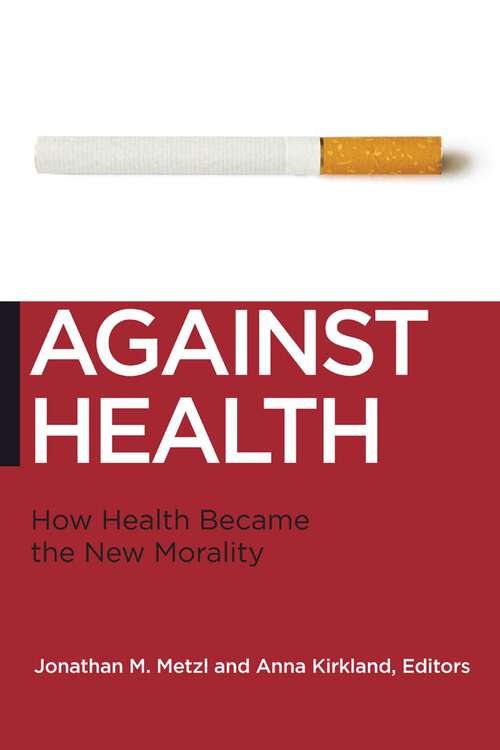 Against Health: How Health Became the New Morality (Biopolitics #18)