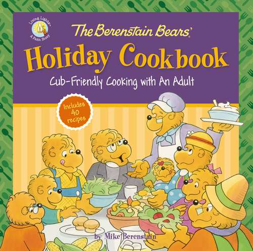 Book cover of The Berenstain Bears' Holiday Cookbook: Cub-Friendly Cooking With an Adult (Berenstain Bears/Living Lights: A Faith Story)