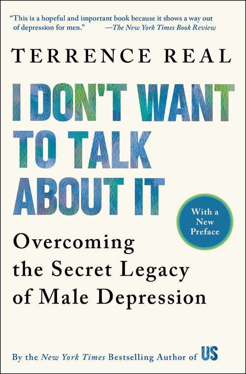 Book cover of I Don't Want to Talk About It: Overcoming the Secret Legacy of Male Depression