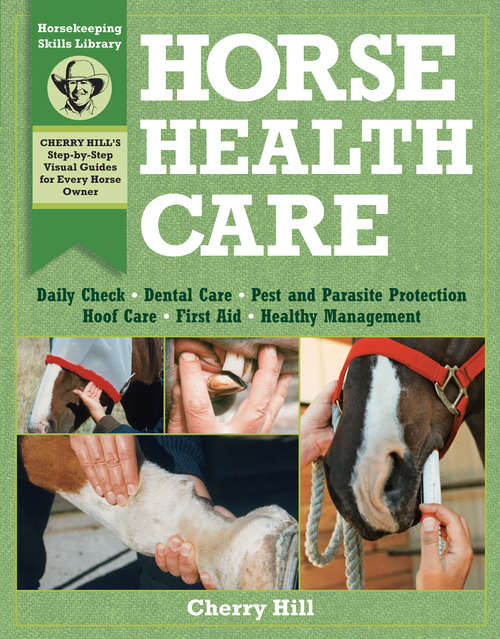 Book cover of Horse Health Care: A Step-By-Step Photographic Guide to Mastering Over 100 Horsekeeping Skills (Horsekeeping Skills Library)