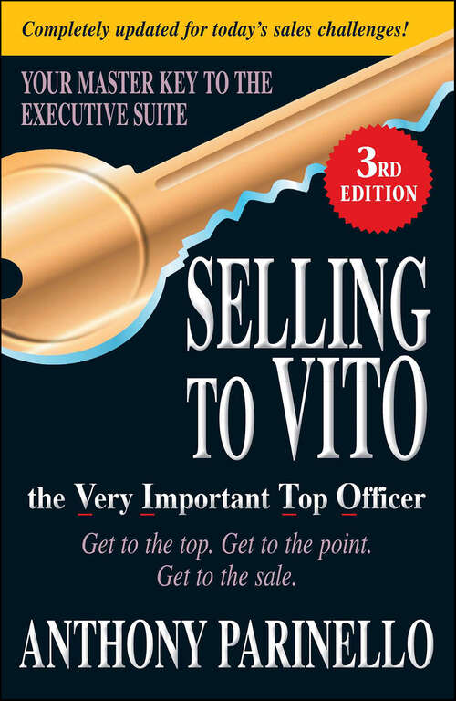Book cover of Selling to VITO, the Very Important Top Officer: Get To The Top. Get To The Point. Get To The Sale (2)