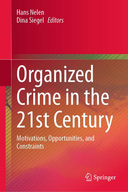 Book cover of Organized Crime in the 21st Century: Motivations, Opportunities, and Constraints (1st ed. 2023)