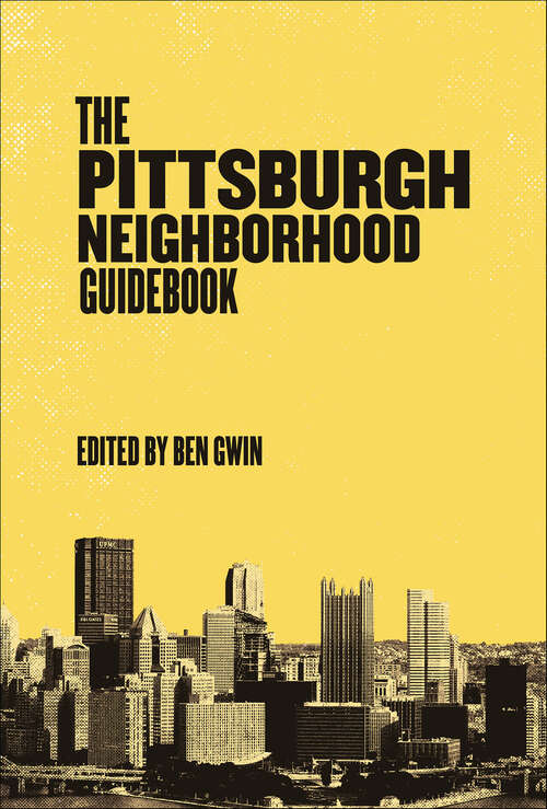 Book cover of The Pittsburgh Neighborhood Guidebook (Belt Neighborhood Guidebooks)