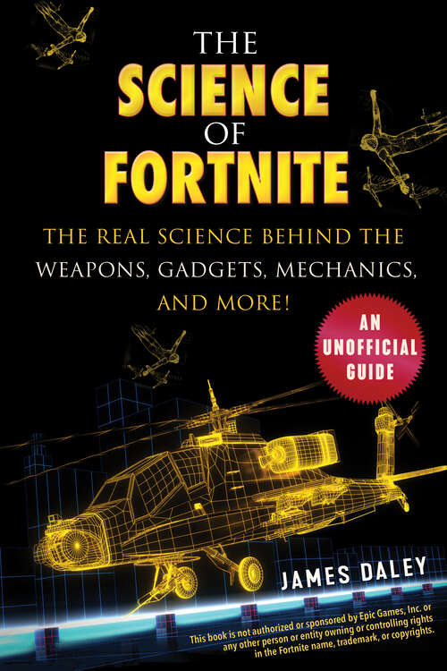 Book cover of The Science of Fortnite: The Real Science Behind the Weapons, Gadgets, Mechanics, and More!