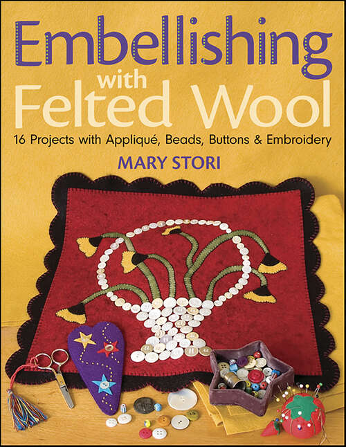 Book cover of Embellishing with Felted Wool: 16 Projects with Appliqué, Beads, Buttons & Embroidery
