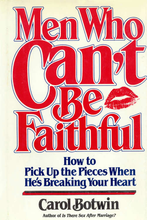 Book cover of Men Who Can't be Faithful: How to Pick Up the Pieces When He's Breaking Your Heart