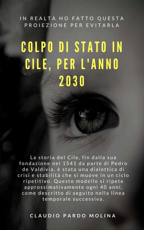 Book cover of Colp[o Di Stato in Cile, Per L'Anno 2030: Una premonizione che spero non si avveri.