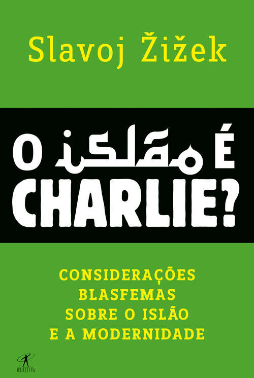 Book cover of O Islão é Charlie?: Considerações blasfemas sobre o Islão e a modernidade