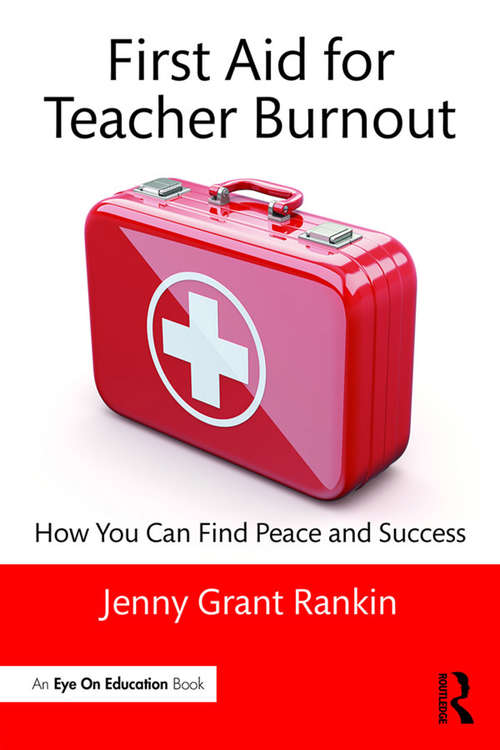 Book cover of First Aid for Teacher Burnout: How You Can Find Peace and Success