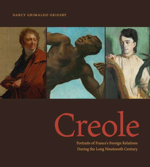 Book cover of Creole: Portraits of France’s Foreign Relations During the Long Nineteenth Century