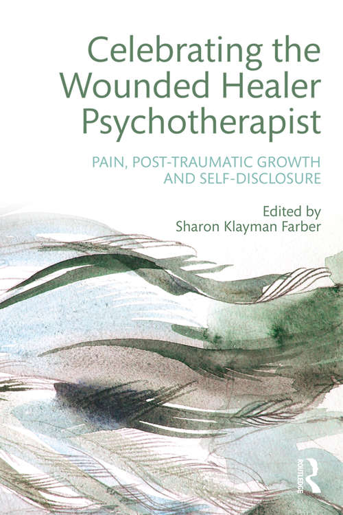 Book cover of Celebrating the Wounded Healer Psychotherapist: Pain, Post-Traumatic Growth and Self-Disclosure