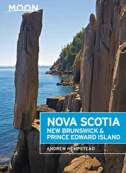 Book cover of Moon Nova Scotia, New Brunswick & Prince Edward Island: Nova Scotia, New Brunswick, Prince Edward Island, Newfoundland And Labrador (6) (Travel Guide)