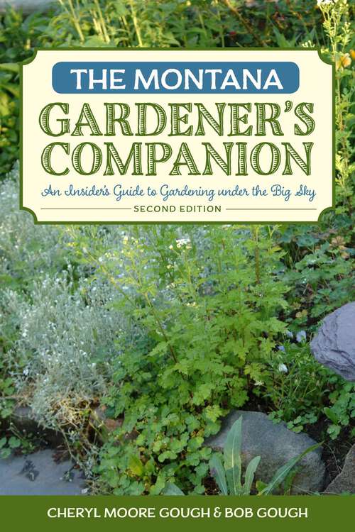 Book cover of The Montana Gardener's Companion: An Insider's Guide to Gardening under the Big Sky (2nd Edition) (Gardening Series)