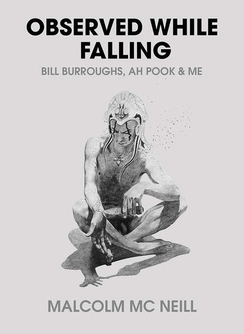 Book cover of Observed While Falling: Bill Burroughs, Ah Pook, and Me