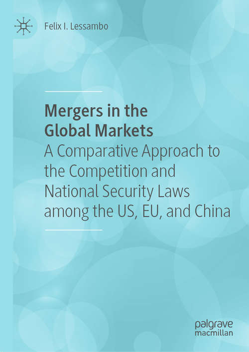 Book cover of Mergers in the Global Markets: A Comparative Approach to the Competition and National Security Laws among the US, EU, and China (1st ed. 2020)