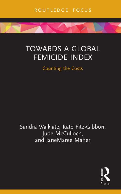 Towards a Global Femicide Index: Counting the Costs (Criminology in Focus)