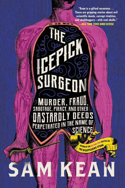Book cover of The Icepick Surgeon: Murder, Fraud, Sabotage, Piracy, and Other Dastardly Deeds Perpetrated in the Name of Science
