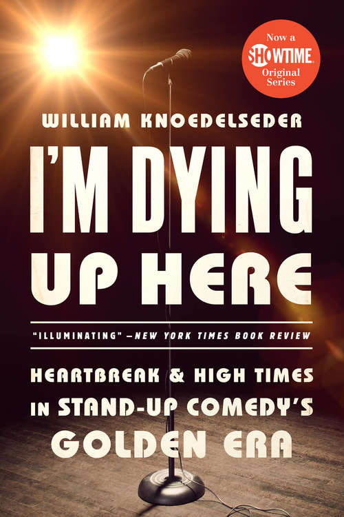 Book cover of I'm Dying Up Here: Heartbreak and High Times in Stand-Up Comedy's Golden Era