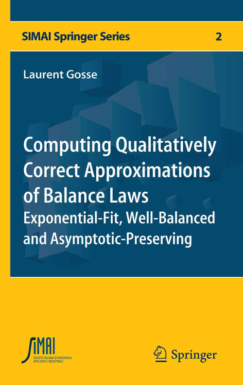 Book cover of Computing Qualitatively Correct Approximations of Balance Laws: Exponential-Fit, Well-Balanced and Asymptotic-Preserving (SEMA SIMAI Springer Series #2)